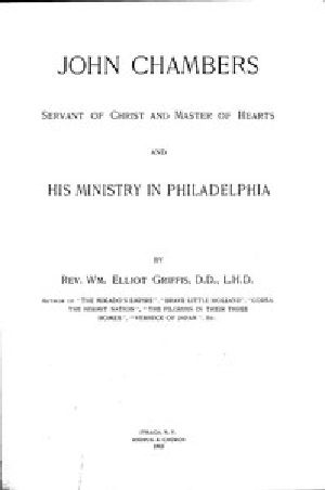 [Gutenberg 55494] • John Chambers, Servant of Christ and Master of Hearts, and His Ministry in Philadelphia